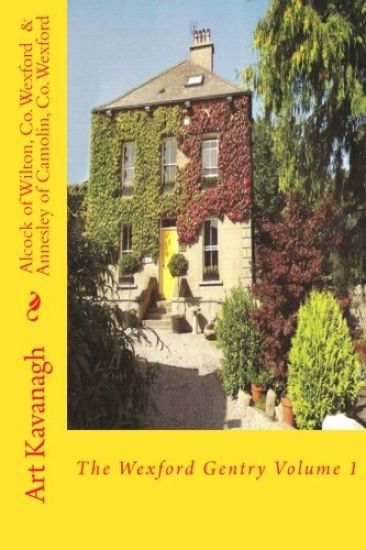 Alcock of Wilton, Co. Wexford & Annesley of Camolin, Co. Wexford: The Wexford Gentry Volume 1