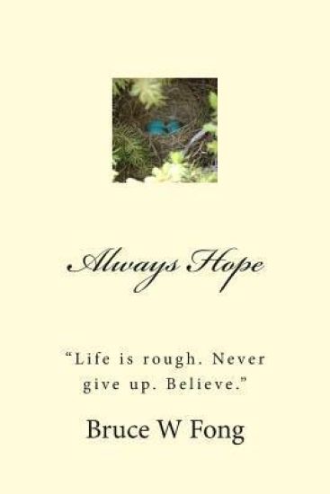 ALWAYS HOPE "Life is rough. Never give up. Believe."