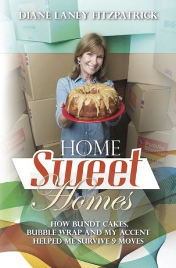 Home Sweet Homes: How Bundt Cakes, Bubble Wrap, and My Accent Helped Me Survive Nine Moves