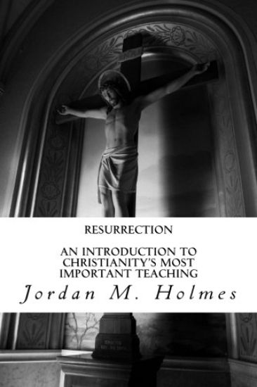 Resurrection: An Introduction to Christianity's Most Important Teaching