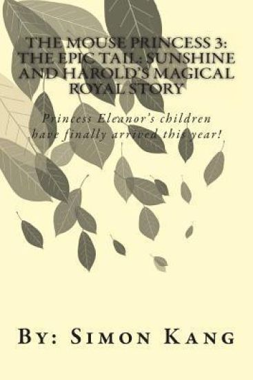 The Mouse Princess 3: The Epic Tail: Sunshine and Harold's Magical Royal Story: Princess Eleanor's children have finally arrived this year!