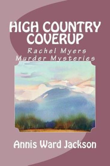 High Country Coverup: Rachel Myers Murder Mysteries