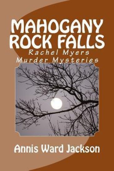 Mahogany Rock Falls: A Rachel Myers Murder Mystery: (Rachel Myers Murder Mysteries)