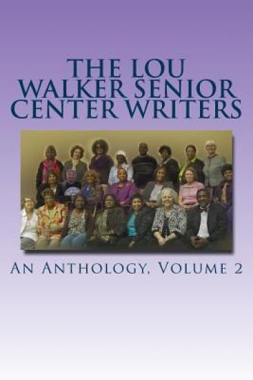 The Lou Walker Senior Center Writers: An Anthology
