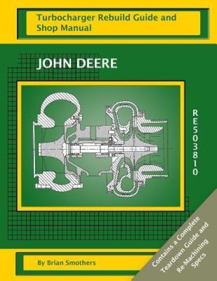 John Deere RE503810: Turbocharger Rebuild Guide and Shop Manual