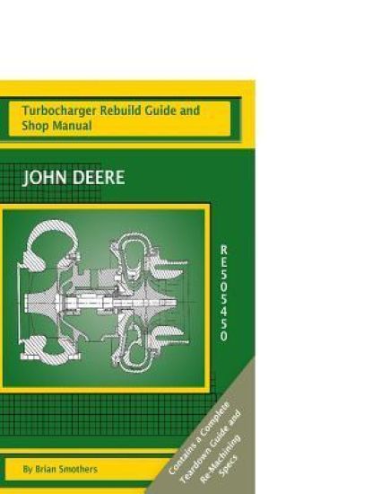 John Deere RE505450: Turbocharger Rebuild Guide and Shop Manual