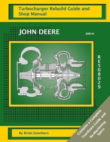John Deere 6081H RE508029: Turbocharger Rebuild Guide and Shop Manual