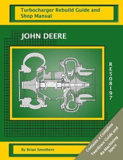 John Deere RE508197: Turbocharger Rebuild Guide and Shop Manual