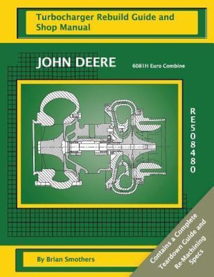 John Deere 6081H Euro Combine RE508480: Turbocharger Rebuild Guide and Shop Manual