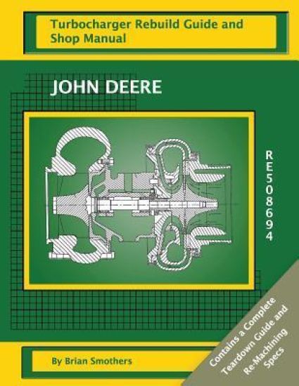 John Deere RE508694: Turbocharger Rebuild Guide and Shop Manual