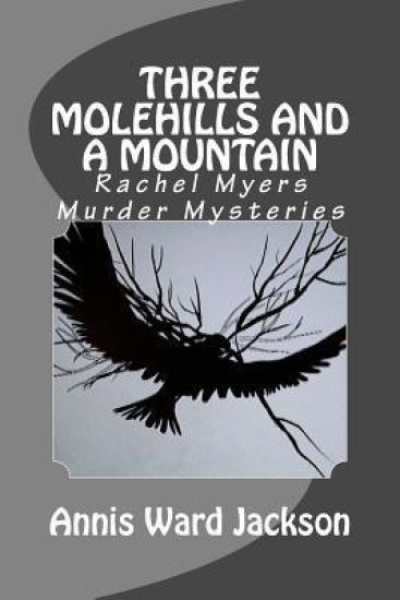 Three Molehills and a Mountain: Rachel Myers Murder Mysteries