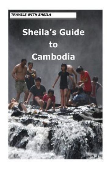 Travels With Sheila: Sheila's Guide to Cambodia