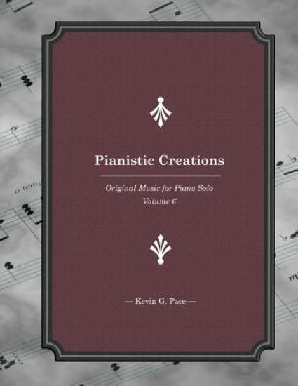 Pianistic Creations: Piano Solos Book 6: Piano Solos