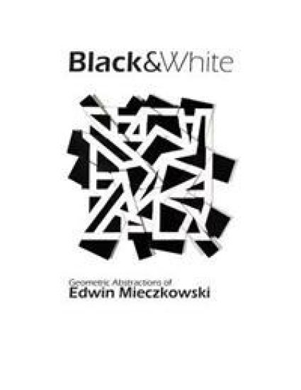 Black&White: Geometric Abstractions of Edwin Mieczkowski
