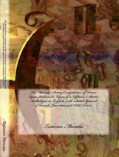 The Maradas Poetry Compilation of Poem Lyrics Volume V: Lyrics of a Lifetime (c) Poetic Anthologies in English with selected Spanish & French Translat