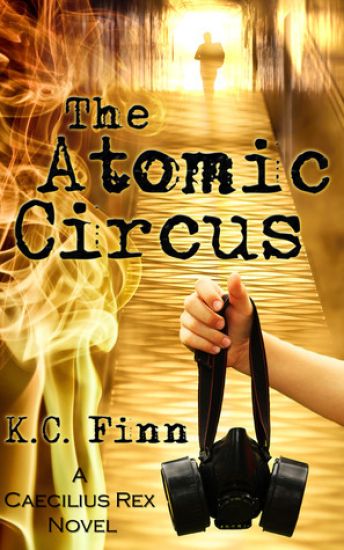 The Atomic Circus: A Caecilius Rex Novel
