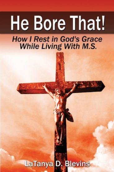 He Bore That!: How I Rest in God's Grace While Living with M.S.