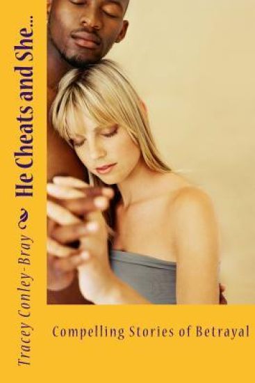 He Cheats and She...: Compelling Stories of Betrayal