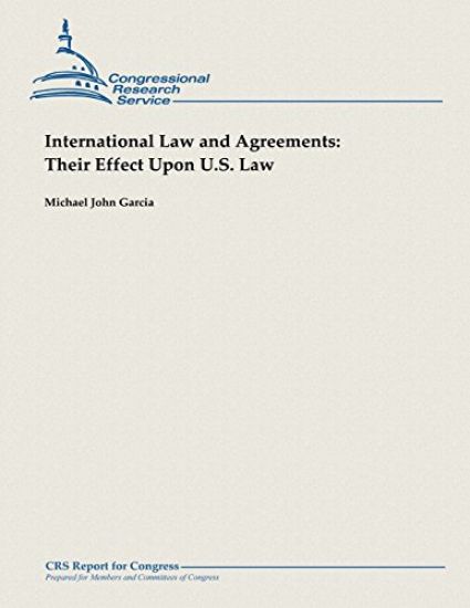 International Law and Agreements: Their Effect Upon U.S. Law