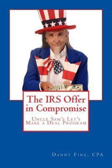 The IRS Offer in Compromise: Uncle Sam's Let's Make a Deal Program