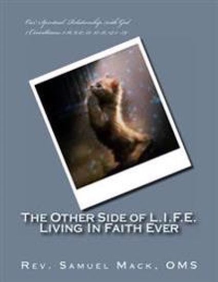 The Other Side of L.I.F.E. Living In Faith Ever: Our Spiritual Relationship with God