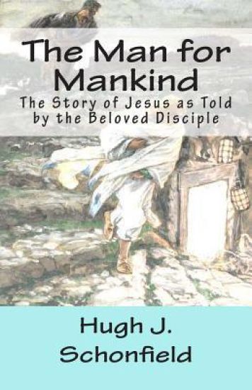 The Man for Mankind: The Story of Jesus as Told by the Beloved Disciple