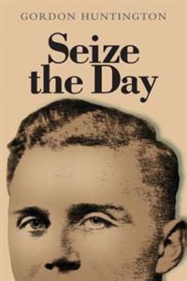 Seize the Day: A true account of one man's life and his experiences during the Second World War when he was held as a prisoner of war