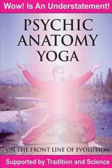 Psychic Anatomy Yoga: On the Front Line of Evolution