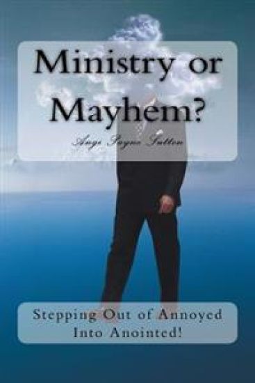 Ministry or Mayhem?: Stepping Out of Annoyed Into Anointed!