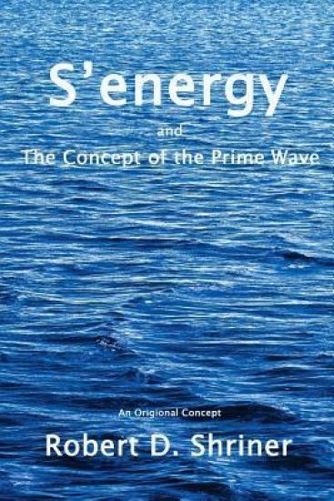 S'energy and the Concept of the Prime Wave: Reality Physics