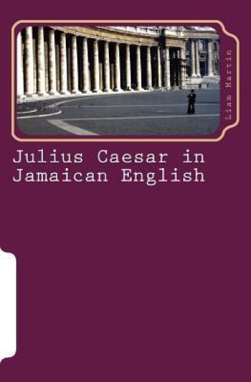 Julius Caesar in Jamaican English: Two patois versions of Shakespeare's play