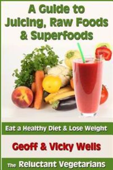 A Guide to Juicing, Raw Foods & Superfoods