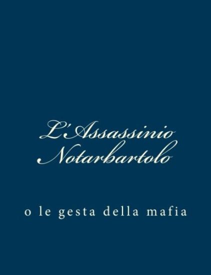L'Assassinio Notarbartolo: o le gesta della mafia