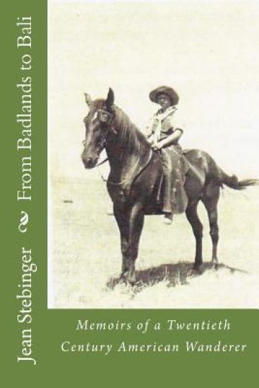From Badlands to Bali: Adventures of a Twentieth Century American Wanderer