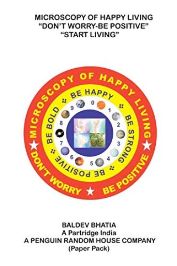 Microscopy of Happy Living - Don't Worry Be Positive - Start Living Be Positive Be Brave Be Strong and Be Happy