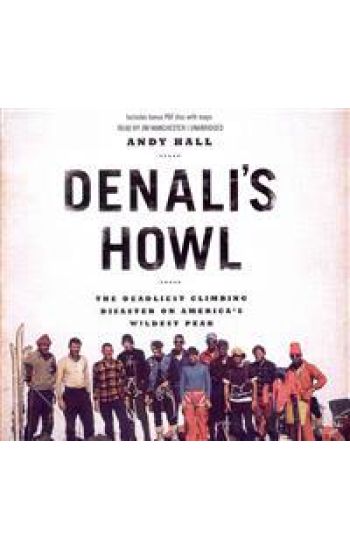 Denali's Howl: The Deadliest Climbing Disaster on America's Wildest Peak