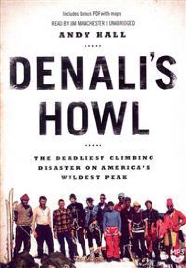 Denali's Howl: The Deadliest Climbing Disaster on America's Wildest Peak