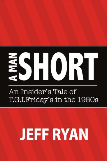 A Man Short "An Insider's Tale of T.G.I. Fridays in the 1980s"