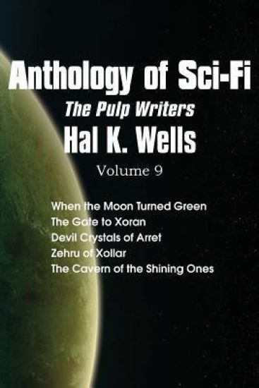 Anthology of Sci-Fi V9, the Pulp Writers - Hal K. Wells