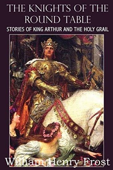 The Knights of the Round Table, Stories of King Arthur and the Holy Grail