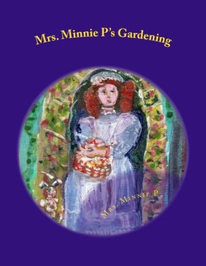 Mrs. Minnie P's Gardening: A Child's Book of Gardening