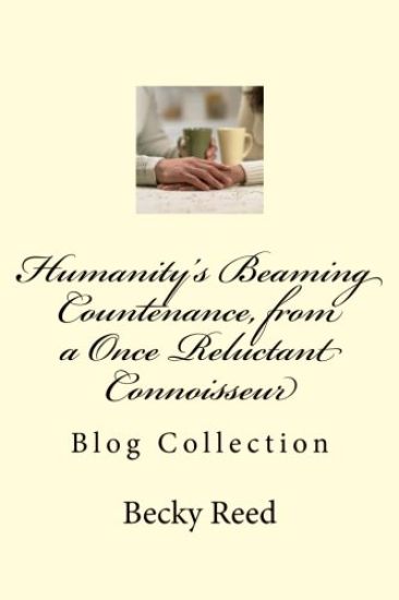 Humanity's Beaming Countenance, from a Once Reluctant Connoisseur: Engage this Grandma