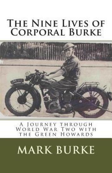 The Nine Lives of Corporal Burke: A Journey through World War Two with the Green Howards