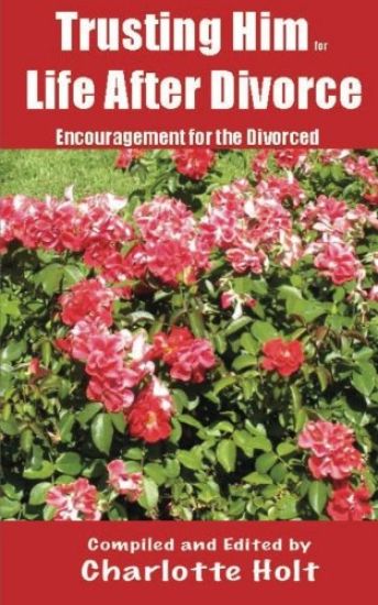 Trusting Him for Life After Divorce: Encouragement for the Divorced