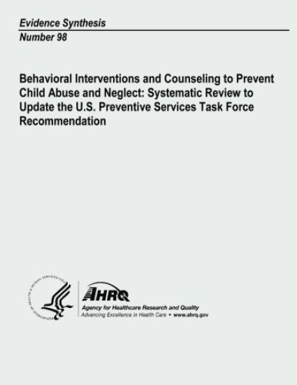 Behavioral Interventions and Counseling to Prevent Child Abuse and Neglect: Systematic Review to Update the U. S. Preventive Services Task Force Recom