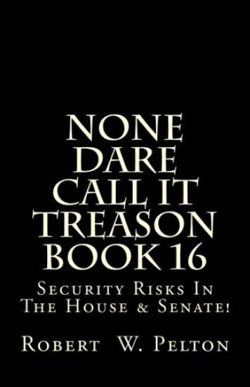 None Dare Call It Treason Book 16: Security Risks In The House & Senate!