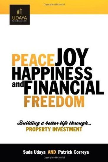 Peace Joy Happiness And Financial Freedom: Building a better life through property investment