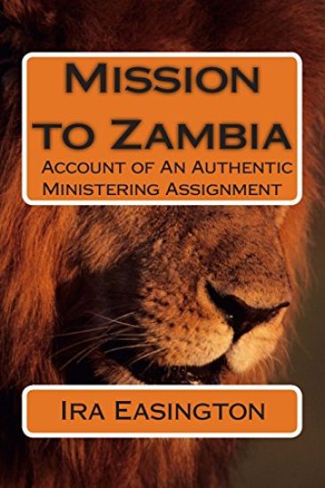 Mission to Zambia: Account of an Authentic Ministering Assignment