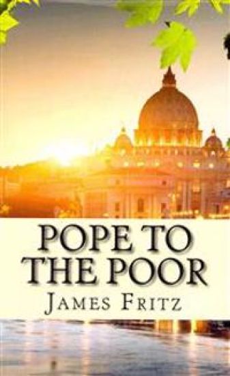 Pope to the Poor: The Life and Times of Pope Francis (Jorge Mario Bergoglio)