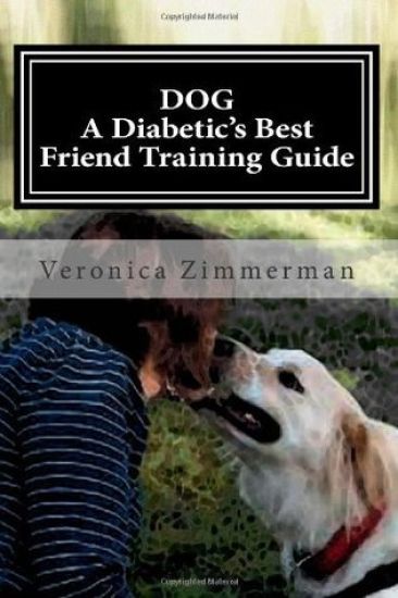 DOG A Diabetic's Best Friend Training Guide: Train Your Own Diabetic and Glycemic Alert Dog